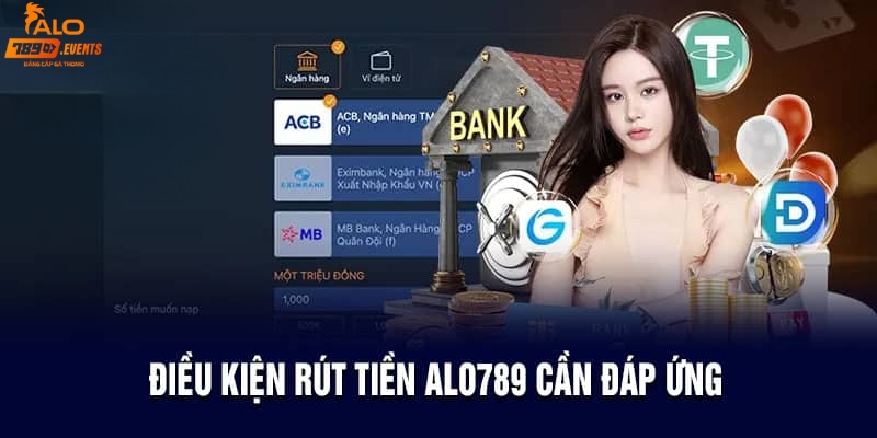 Điều kiện rút tiền Alo789 thành công